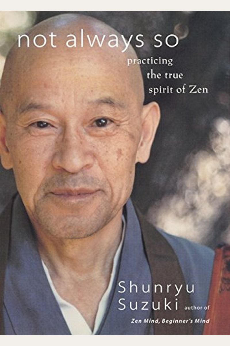 Not Always So: Practicing The True Spirit Of Zen