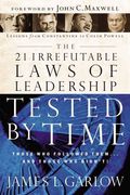 The 21 Irrefutable Laws Of Leadership Tested By Time: Those Who Followed Them...And Those Who Didn't!