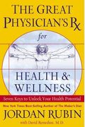 The Great Physician's Rx For Health And Wellness: Seven Keys To Unlock Your Health Potential