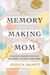 Memory-Making Mom: Building Traditions That Breathe Life Into Your Home