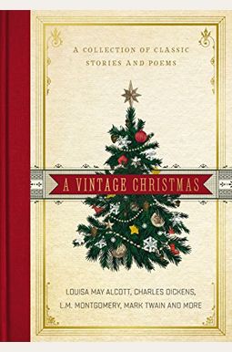 A Vintage Christmas: A Collection Of Classic Stories And Poems A Vintage Christmas: A Collection Of Classic Stories And Poems