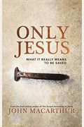 Only Jesus: What It Really Means To Be Saved
