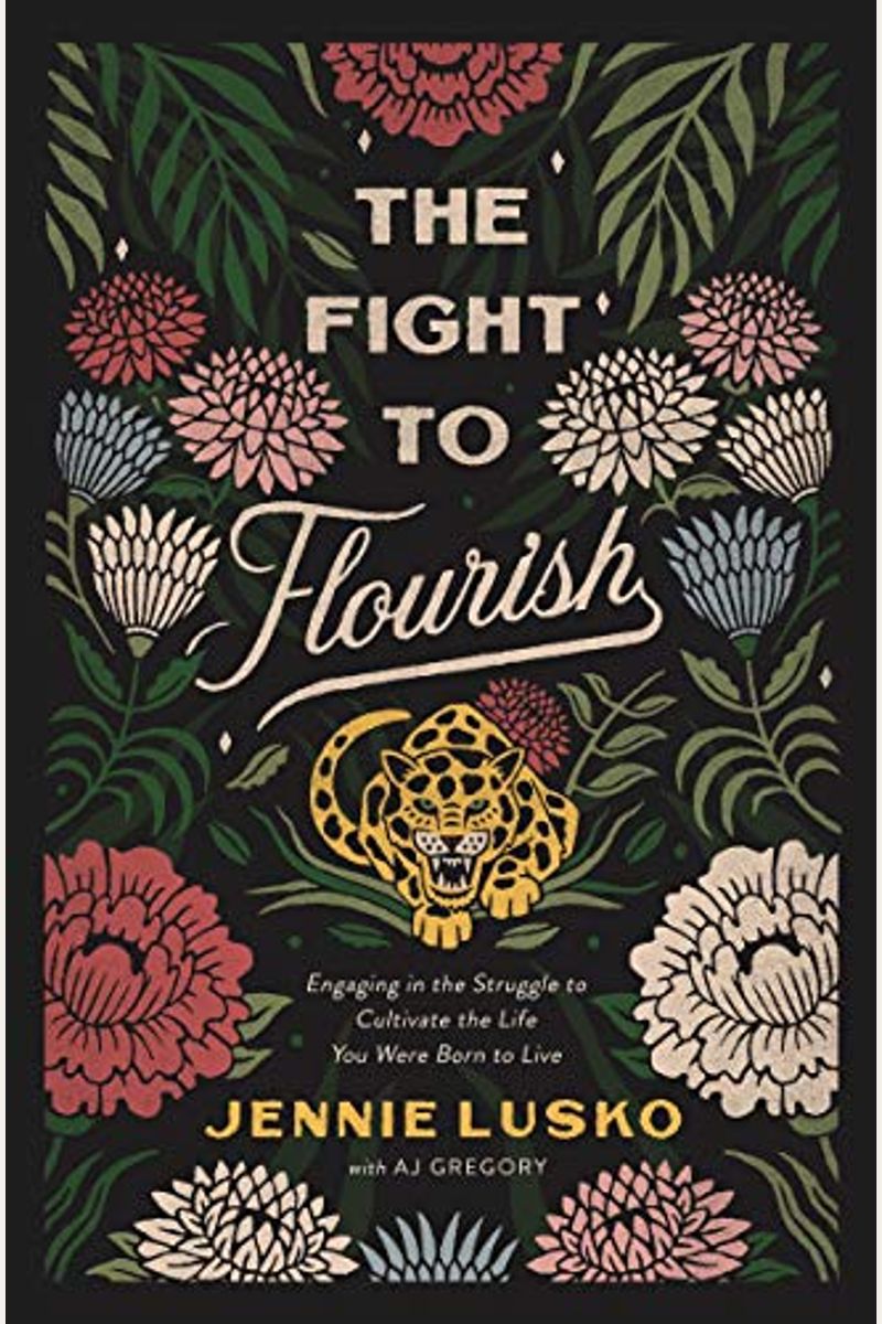 The Fight To Flourish: Engaging In The Struggle To Cultivate The Life You Were Born To Live