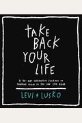 Take Back Your Life: A 40-Day Interactive Journey To Thinking Right So You Can Live Right
