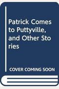 Patrick Comes To Puttyville, And Other Stories