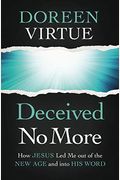 Deceived No More: How Jesus Led Me Out Of The New Age And Into His Word