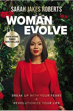 Woman Evolve: Break Up With Your Fears And Revolutionize Your Life Woman Evolve: Break Up With Your Fears And Revolutionize Your Life