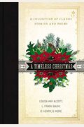 A Timeless Christmas: A Collection Of Classic Stories And Poems