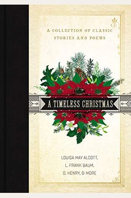 A Timeless Christmas: A Collection Of Classic Stories And Poems A Timeless Christmas: A Collection Of Classic Stories And Poems
