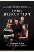 Divine Disruption: Holding On To Faith When Life Breaks Your Heart