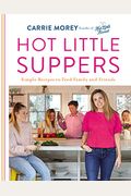 Hot Little Suppers: Simple Recipes to Feed Family and Friends