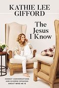 The Jesus I Know: Honest Conversations and Diverse Opinions about Who He Is