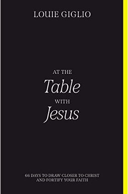 At The Table With Jesus: 66 Days To Draw Closer To Christ And Fortify Your Faith At The Table With Jesus: 66 Days To Draw Closer To Christ And Fortify Your Faith