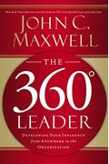 The 360 Degree Leader: Developing Your Influence From Anywhere In The Organization