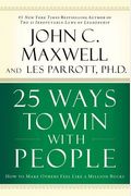 25 Ways To Win With People: How To Make Others Feel Like A Million Bucks