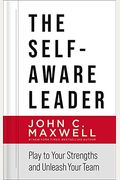 The Self-Aware Leader: Play To Your Strengths And Unleash Your Team