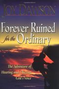 Forever Ruined For The Ordinary: The Adventure Of Hearing And Obeying The Voice Of God