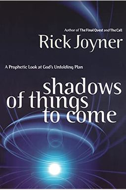 Shadows Of Things To Come: A Prophetic Look At God's Unfolding Plan Shadows Of Things To Come: A Prophetic Look At God's Unfolding Plan