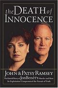 The Death Of Innocence: The Untold Story Of Jonbenet's Murder And How Its Exploitation Compromised The Pursuit Of Truth