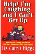Help! I'm Laughing and I Can't Get Up: Fall-down Funny Stories to Fill Your Heart and Lift Your Spirits
