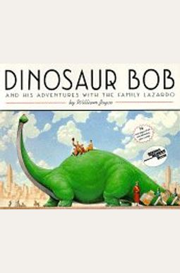 Dinosaur Bob And His Adventures With The Family Lazardo Dinosaur Bob And His Adventures With The Family Lazardo
