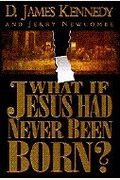 What If Jesus Had Never Been Born?: The Positive Impact Of Christianity In History