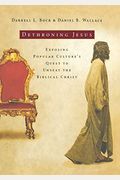 Dethroning Jesus: Exposing Popular Culture's Quest To Unseat The Biblical Christ