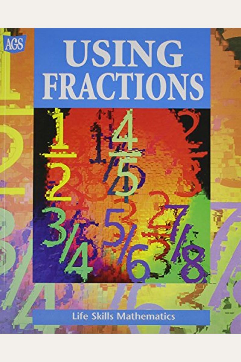 Buy LIFE SKILLS MATHEMATICS WORKTEXT SERIES USING FRACTIONS (Ags Life