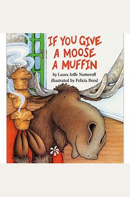 If You Give A Moose A Muffin If You Give A Moose A Muffin