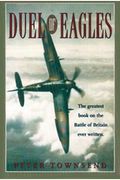 Duel Of Eagles: The Struggle For The Skies From The First World War To The Battle Of Britain