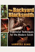The Backyard Blacksmith: Traditional Techniques For The Modern Smith