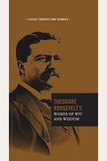 Theodore Roosevelt's Words of Wit and Wisdom