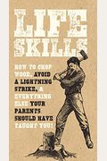 Life Skills: How To Chop Wood, Avoid A Lightning Strike, And Everything Else Your Parents Should Have Taught You!