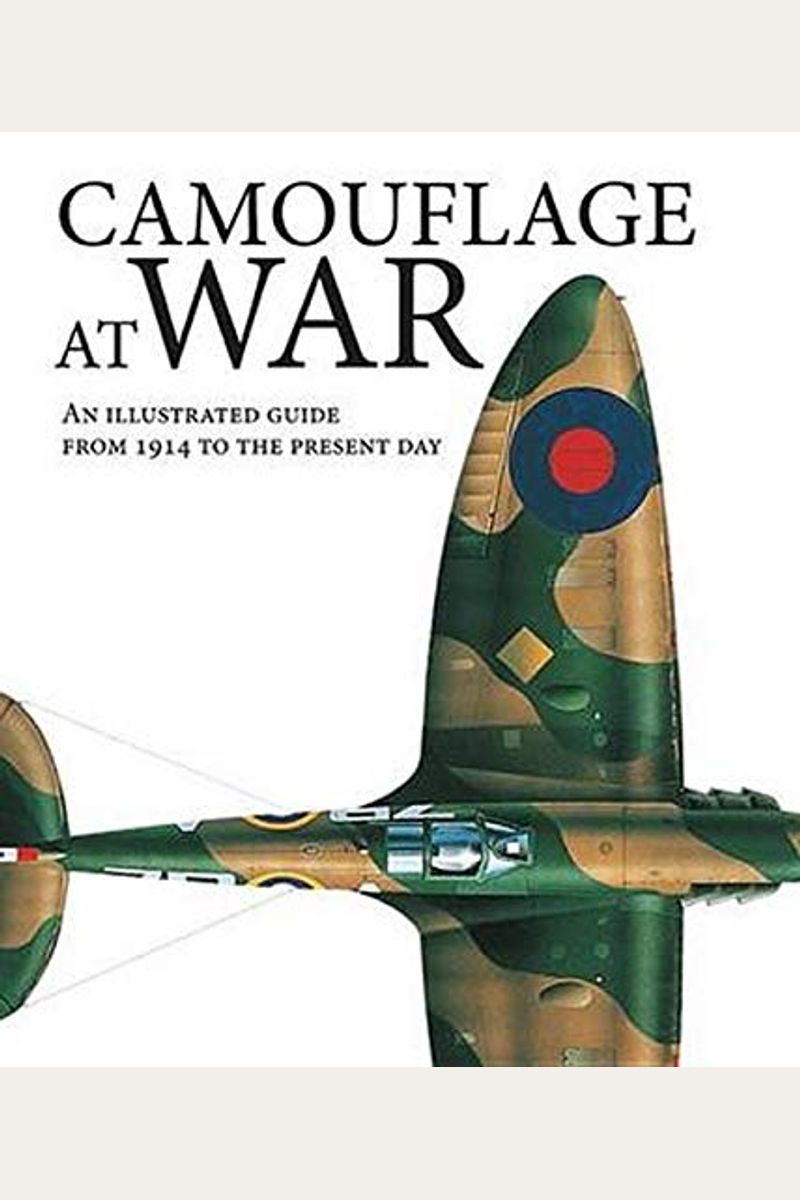 Camouflage At War: An Illustrated Guide From 1914 To The Present Day