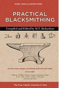 Practical Blacksmithing - A Collection Of Articles Contributed At Different Times By Skilled Workmen To The Columns Of The Blacksmith And Wheelwright: