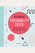 The Book Of Personality Tests: 25 Easy To Score Tests That Reveal The Real You