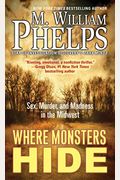 Where Monsters Hide: Sex, Murder, And Madness In The Midwest