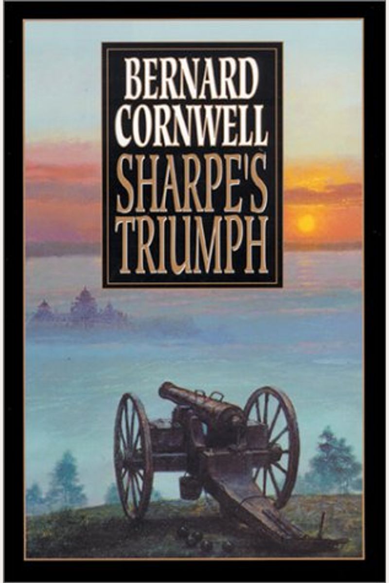 Sharpe's Triumph: Richard Sharpe And The Battle Of Assaye, September 1803 (Richard Sharpe's Adventure Series #2)