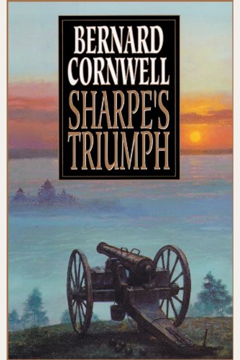 Sharpe's Triumph: Richard Sharpe And The Battle Of Assaye, September 1803 (Richard Sharpe's Adventure Series #2)