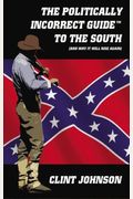 The Politically Incorrect Guide To The South: (And Why It Will Rise Again)