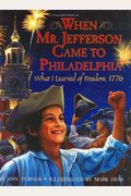When Mr. Jefferson Came To Philadelphia: What I Learned Of Freedom, 1776