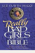 Really Bad Girls Of The Bible: More Lessons From Less-Than-Perfect Women