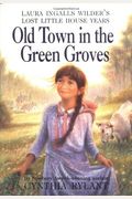 Old Town In The Green Groves: Laura Ingalls Wilder's Lost Little House Years