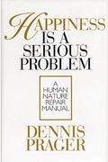Happiness Is A Serious Problem: A Human Nature Repair Manual