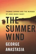 The Summer Wind: Thomas Capano And The Murder Of Anne Marie Fahey