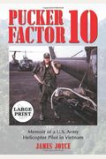 Pucker Factor 10: Memoir Of A U.s. Army Helicopter Pilot In Vietnam [Large Print]