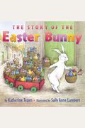 The Story Of The Easter Bunny: An Easter And Springtime Book For Kids