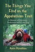 The Things You Find On The Appalachian Trail: A Memoir Of Discovery, Endurance And A Lazy Dog