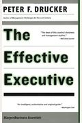 The Effective Executive: The Definitive Guide To Getting The Right Things Done