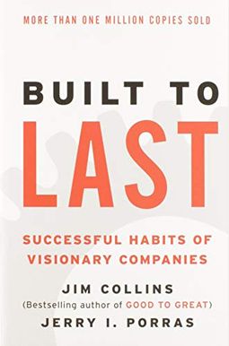 Built To Last: Successful Habits Of Visionary Companies Built To Last: Successful Habits Of Visionary Companies